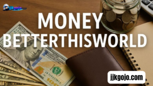 betterthisworld money